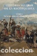 Libros: Historia Militar de La Reconquista. Tomo I: de La Invasion Al Califato de Cordoba - Alcazar Segura,