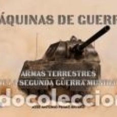 Livres: MÁQUINAS DE GUERRA: ARMAS TERRESTRES DE LA SEGUNDA GUERRA MUNDIAL - PEÑAS ARTERO, JOSÉ ANTONIO. Lote 312185858