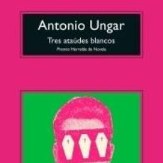 Libros: TRES ATAÚDES BLANCOS - UNGAR, ANTONIO. Lote 312732263