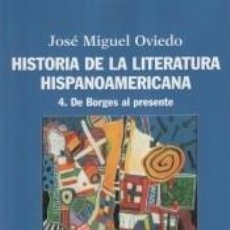 Livres: HISTORIA DE LA LITERATURA HISPANOAMERICANA. 4, DE BORGES AL PRESENTE - OVIEDO, JOSÉ MIGUEL. Lote 313838968