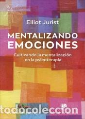 Libros: Mentalizando emociones. Cultivando la mentalizaci&oacute;n en la psicoterapia - Jurist, Elliot