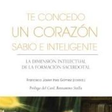 Libros: TE CONCEDO UN CORAZÓN SABIO E INTELIGENTE - FRANCISCO JAVIER INSA. Lote 314391683