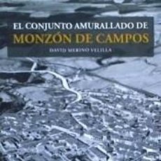 Libros: EL CONJUNTO AMURALLADO DE MONZON DE CAMPOS - DAVID MERINO VELILLA. Lote 314396898