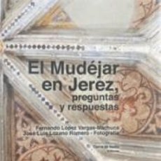 Libros: EL MUDEJAR EN JEREZ, PREGUNTAS Y RESPUESTAS - LÓPEZ VARGAS-MACHUCA, FERNANDO. Lote 314722733