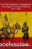 B&uuml;cher: LAS INCRUENTAS CAMPA&Ntilde;AS DE PORTUGAL Y LOS ESTADOS PONTIFICIOS (1847 - 1850) - PE&Ntilde;A BLANCO, JOAQU&Iacute;N