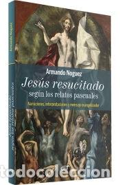 Libri: Jes&uacute;s resucitado seg&uacute;n los relatos pascuales - Noguez Alc&aacute;ntara, Armando