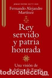 Libri: Rey servido y patria honrada: una visi&oacute;n de la defensa de Espa&ntilde;a - Alejandre Mart&iacute;nez, Fernando