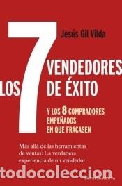 Libri: Los 7 vendedores de &eacute;xito&hellip; y los 8 compradores empe&ntilde;ados en que fracasen - GIL VILDA, JES&Uacute;S