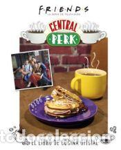 Livres: FRIENDS: CENTRAL PERK. EL LIBRO DE COCINA OFICIAL - KARA MICKELSON