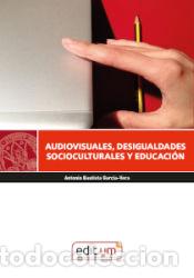 Libri: Audiovisuales, Desigualdades Socioculturales y Educaci&oacute;n - BAUTISTA GARC&Iacute;A-VERA, ANTONIO