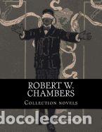 Libros: Robert W. Chambers, Collection Novels - Chambers, Robert W. - Foto 1