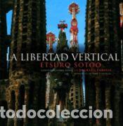 Libros: LIBERTAD VERTICAL, LA. CONVERSACIONES SOBRE SAGRADA FAMILIA - SOTOO, ETSURO