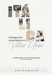 B&uuml;cher: It&aacute;lica. Investigaciones arqueol&oacute;gicas en la Vetus Urbs - Beltr&aacute;n Fortes, Jos&eacute;; Escacena Carrasco,