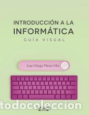 Libros: Introducci&oacute;n a la inform&aacute;tica. Gu&iacute;a visual - P&eacute;rez Villa, Juan Diego - Foto 1