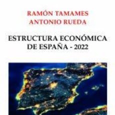 Libros: ESTRUCTURA ECONÓMICA DE ESPAÑA - 2022 - RUEDA, ANTONIO; TAMAMES, RAMÓN. Lote 340367498