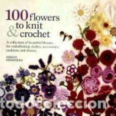 Libros: 100 FLOWERS TO KNIT AND CROCHET - STANFIELD, LESLEY. Lote 340749088