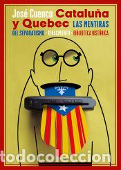 Libros: Catalu&ntilde;a y Quebec. Las mentiras del separatismo - Cuenca, Jos&eacute; - Foto 1