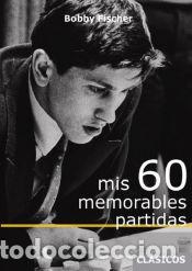 Libros: MIS 60 MEMORABLES PARTIDAS - FISCHER, BOBBY - Foto 1