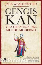 Libros: Gengis Kan y la creaci&oacute;n del mundo moderno - Weatherford, Jack