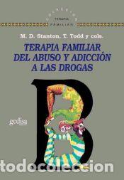 Libros: TERAPIA FAMILIAR DEL ABUSO Y ADICCI&Oacute;N A LAS DROGAS - M D Stanton T Todd Y Cols