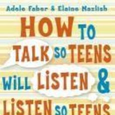 Libros: HOW TO TALK SO TEENS WILL LISTEN AND LISTEN SO TEENS WILL TALK - MAZLISH, ELAINE. Lote 342494778