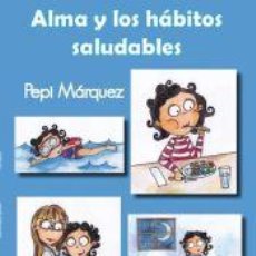 Libros: ALMA Y LOS HÁBITOS SALUDABLES - PEPI MÁRQUEZ. Lote 342505973
