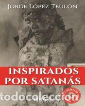Livres: Inspirados por Satan&aacute;s - L&oacute;pez Teul&oacute;n, Jorge L&oacute;pez Teul&oacute;n