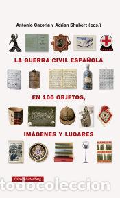 Livres: La guerra civil espa&ntilde;ola en cien objetos, im&aacute;genes y lugares - Cazorla S&aacute;nchez, Antonio; Shubert,
