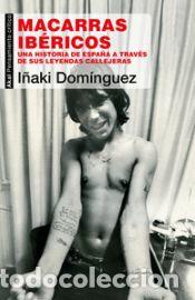 Libros: Macarras ib&eacute;ricos: Una historia de Espa&ntilde;a a trav&eacute;s de sus leyendas callejeras - Dom&iacute;nguez Gregorio,