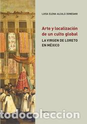 Libri: Arte y localizaci&oacute;n de un culto global - Alcal&aacute; Donegani, Luisa Elena