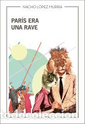 Libros: Par&iacute;s era una rave - Lo?pez Murria, Nacho
