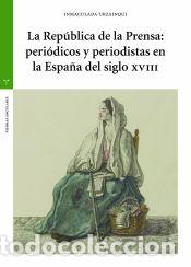 Livros: La Rep&uacute;blica de la Prensa: peri&oacute;dicos y periodistas en la Espa&ntilde;a del siglo XVIII - Urzainqui,