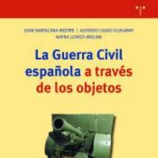 Libri: LA GUERRA CIVIL ESPAÑOLA A TRAVÉS DE LOS OBJETOS - SANTACANA MESTRE, JOAN; CASAS OLOGARAY, ALFONSO;. Lote 350607534