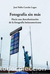 Libros: FOTOGRAFIA SIN MAS - CONCHA LAGOS, JOSE PABLO