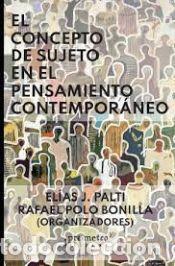 Libros: CONCEPTO DE SUJETO EN EL PENSAMIENTO CONTEMPORANEO EL - PALTI ELIAS / POLO BONILLA RAFAEL ( COORDS )