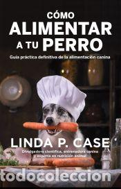 Libros: C&oacute;mo alimentar a tu perro - Linda P. Case - Foto 1