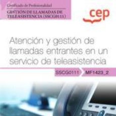 Libros: MANUAL. ATENCIÓN Y GESTIÓN DE LLAMADAS ENTRANTES EN UN SERVICIO DE TELEASISTENCIA (MF1423_2).. Lote 362940300