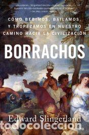 Libri: Borrachos: c&oacute;mo bebimos, bailamos y tropezamos en nuestro camino... - Slingerland, Edward