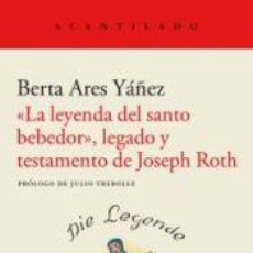 Libros: «LA LEYENDA DEL SANTO BEBEDOR», LEGADO Y TESTAMENTO DE JOSEPH ROTH - ARES YÁÑEZ, BERTA. Lote 363513270