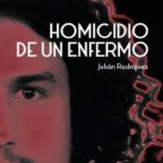 Libros: HOMICIDIO DE UN ENFERMO - JULIÁN RODRÍGUEZ. Lote 365820581