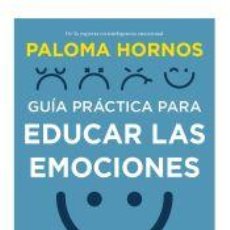 Libros: GUÍA PRÁCTICA PARA EDUCAR LAS EMOCIONES - PALOMA HORNOS. Lote 365839786