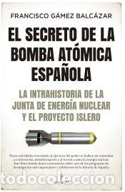 B&uuml;cher: El secreto de la bomba at&oacute;mica espa&ntilde;ola - Francisco G&aacute;mez Balc&aacute;zar