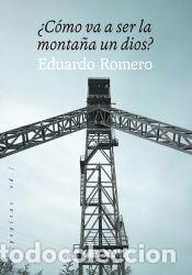 Libros: &iquest;C&oacute;mo va a ser la monta&ntilde;a un dios? - Romero, Eduardo - Foto 1