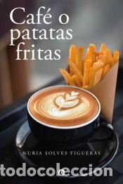 Libros: Caf&eacute; o patatas fritas - Nuria Solves Figueras - Foto 1
