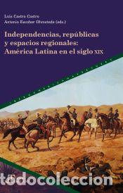 Libros: Independencias, rep&uacute;blicas y espacios regionales - Foto 1