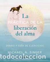 Libros: La pr&aacute;ctica de la liberaci&oacute;n del alma - A. Singer, Michael - Foto 1