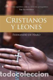 Libri: Cristianos y leones: la fe con m&aacute;s seguidores tiene cada vez m&aacute;s perseguidores - Haro, Fernando de