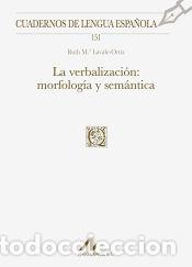 Libros: La verbalizaci&oacute;n: morfolog&iacute;a y sem&aacute;ntica - Lavale Ortiz, Ruth Mar&iacute;a