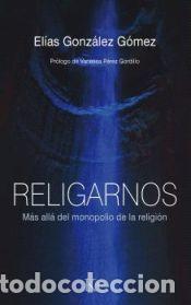Libros: Religarnos - Gonz&aacute;lez G&oacute;mez, El&iacute;as - Foto 1