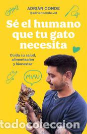 B&uuml;cher: S&eacute; el humano que tu gato necesita. Cuida su salud, alimentaci&oacute;n y bienestar - Conde Montoya